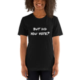 But did you vote? Short-Sleeve Unisex T-Shirt