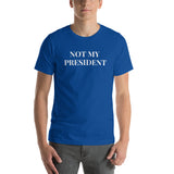 Not My President Short-Sleeve Unisex T-Shirt